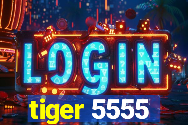 tiger 5555